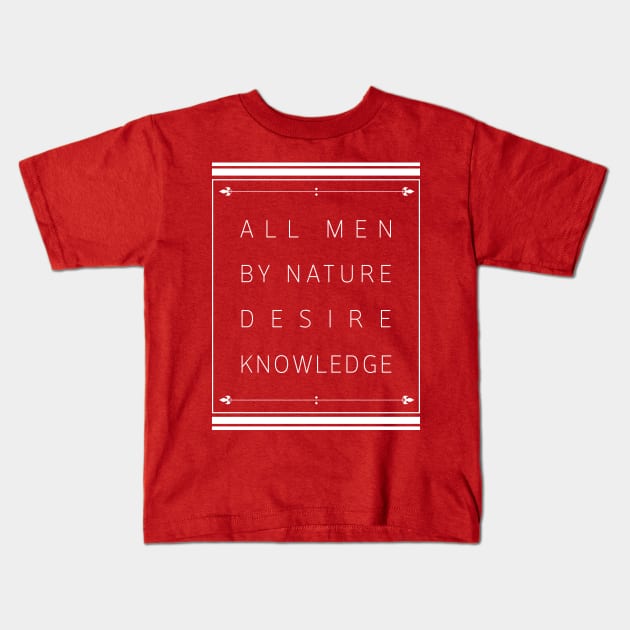 All men by nature desire knowledge - Ajin Kids T-Shirt by geekmethat